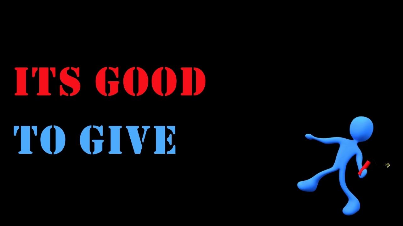 Its good to GIVE