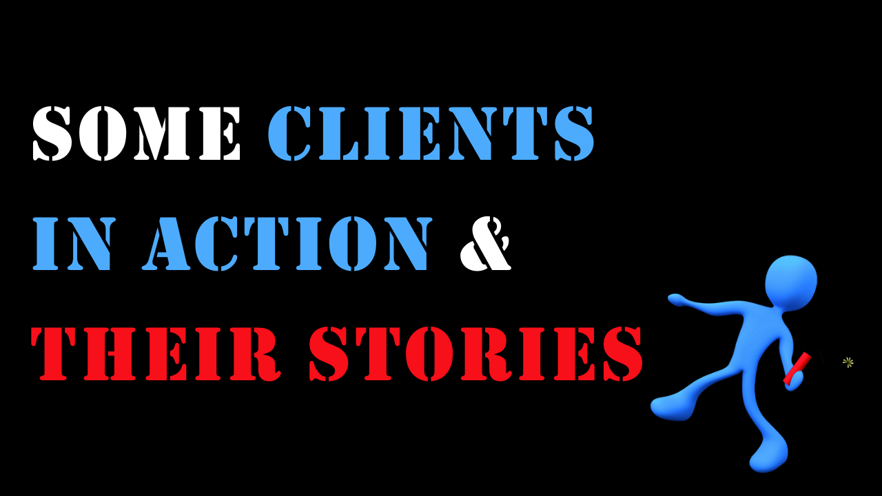 Some Clients in Action & Their Stories