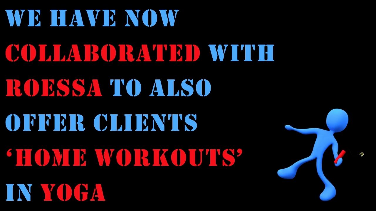 we have now collaborated with Roessa to offer client ‘home workouts’ in Yoga